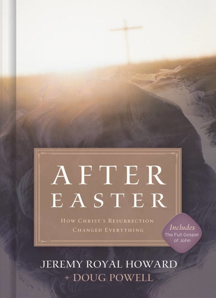 Cover of After Easter: How Christ’s Resurrection Changed Everything by Jeremy Royal Howard and Doug Powell